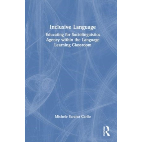 Inclusive Language: Educating for Sociolinguistics Agency within the Language Learning Classroom