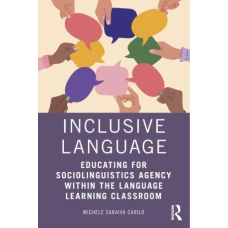 Inclusive Language: Educating for Sociolinguistics Agency within the Language Learning Classroom