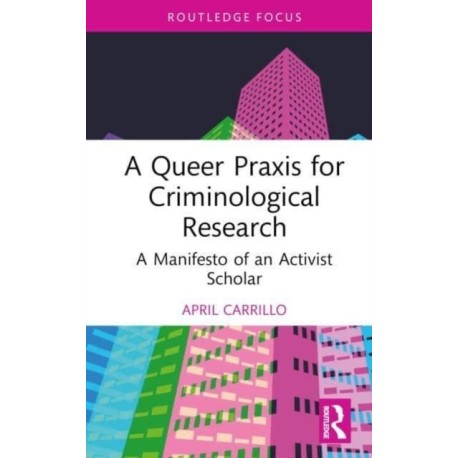 A Queer Praxis for Criminological Research: A Manifesto of an Activist Scholar