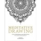 Meditative Drawing: Learn to Draw Mandalas and Other Patterns That Foster Calm and Creativity