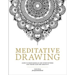 Meditative Drawing: Learn to Draw Mandalas and Other Patterns That Foster Calm and Creativity