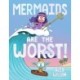 Mermaids Are the Worst!