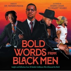 Bold Words from Black Men: Insights and Reflections from 50 Notable Trailblazers Who Influenced the World