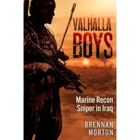 Valhalla Boys: Marine Recon Sniper in Iraq