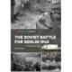 The Soviet Battle for Berlin, 1945