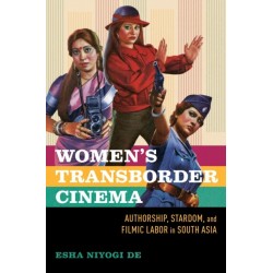 Women's Transborder Cinema: Authorship, Stardom, and Filmic Labor in South Asia