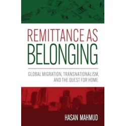 Remittance As Belonging: Global Migration, Transnationalism, and the Quest for Home