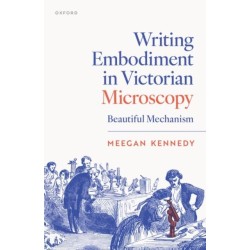 Writing Embodiment in Victorian Microscopy: Beautiful Mechanism