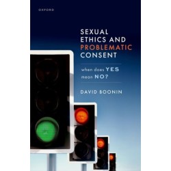 Sexual Ethics and Problematic Consent: When Does Yes Mean No?