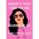 Didn't You Use to Be Queenie B?: A Novel