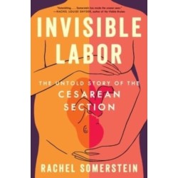 Invisible Labor: The Untold Story of the Cesarean Section