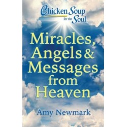 Chicken Soup for the Soul: Miracles, Angels & Messages from Heaven