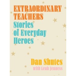 Extraordinary Teachers: Stories from Everyday Heroes