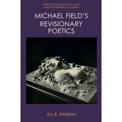 Michael Field's Revisionary Poetics