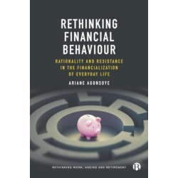 Rethinking Financial Behaviour: Rationality and Resistance in the Financialization of Everyday Life