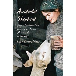 Accidental Shepherd: How a California Girl Rescued an Ancient Mountain Farm in Norway