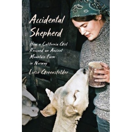 Accidental Shepherd: How a California Girl Rescued an Ancient Mountain Farm in Norway