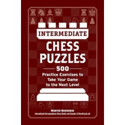 Intermediate Chess Puzzles: 500 Practice Exercises to Take Your Game to the Next Level