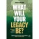 What Will Your Legacy Be?: Conversations with global game changers about the climate crisis