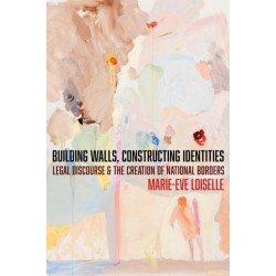 Building Walls, Constructing Identities: Legal Discourse and the Creation of National Borders