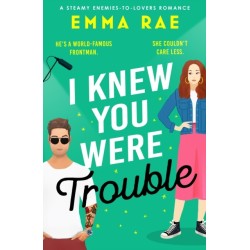 I Knew You Were Trouble: A must-read spicy enemies-to-lovers romance