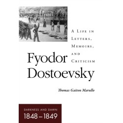 Fyodor Dostoevsky–Darkness and Dawn (1848–1849): A Life in Letters, Memoirs, and Criticism