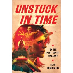Unstuck in Time: On the Post-Soviet Uncanny