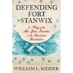 Defending Fort Stanwix: A Story of the New York Frontier in the American Revolution