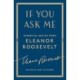 If You Ask Me: Essential Advice from Eleanor Roosevelt