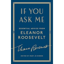 If You Ask Me: Essential Advice from Eleanor Roosevelt