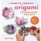 The Simple Art of Japanese Origami: 24 Unique Step-by-Step Projects, Including 50 Pieces of Origami Paper
