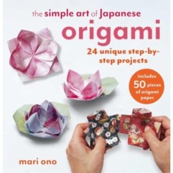 The Simple Art of Japanese Origami: 24 Unique Step-by-Step Projects, Including 50 Pieces of Origami Paper