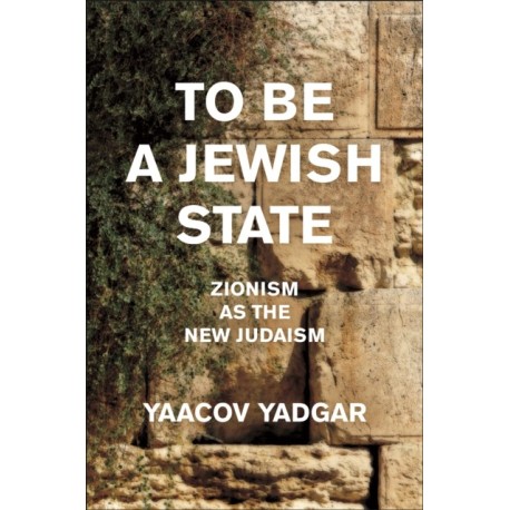 To Be a Jewish State: Zionism As the New Judaism