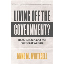 Living Off the Government?: Race, Gender, and the Politics of Welfare