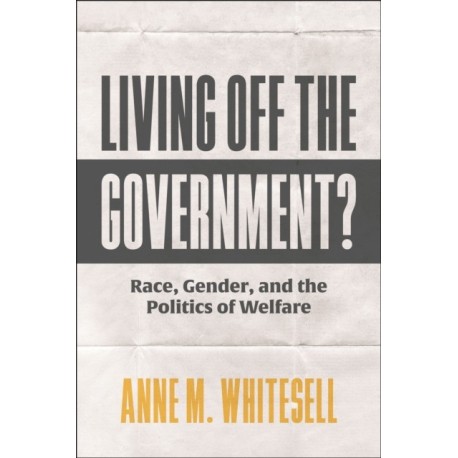 Living Off the Government?: Race, Gender, and the Politics of Welfare