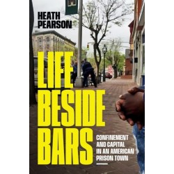 Life Beside Bars: Confinement and Capital in an American Prison Town