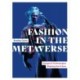 Fashion in the Metaverse: Designs and Technologies Shaping the Future