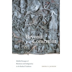 Beyond Constraint: Middle/Passages of Blackness and Indigeneity in the Radical Tradition