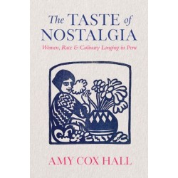 The Taste of Nostalgia: Women, Race, and Culinary Longing in Peru