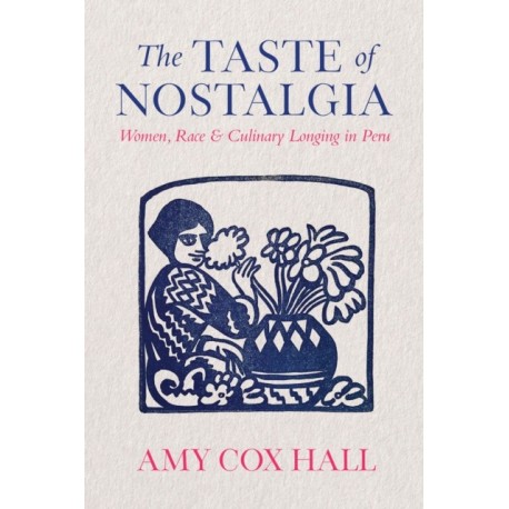 The Taste of Nostalgia: Women, Race, and Culinary Longing in Peru
