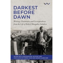 Darkest Before the Dawn: Writings, Testimonies and Correspondence from the Life of Robert Mangaliso Sobukwe