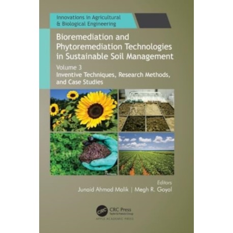 Bioremediation and Phytoremediation Technologies in Sustainable Soil Management: Volume 3: Inventive Techniques, Research Methods, and Case Studies