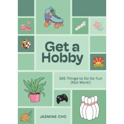 Get a Hobby: 365 Things to Do for Fun (Not Work!)