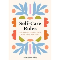 Self-Care Rules: 100 Ways to Tend to Your Body, Mind, and Spirit