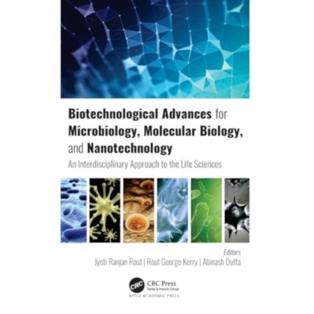 Biotechnological Advances for Microbiology, Molecular Biology, and Nanotechnology: An Interdisciplinary Approach to the Life Sciences