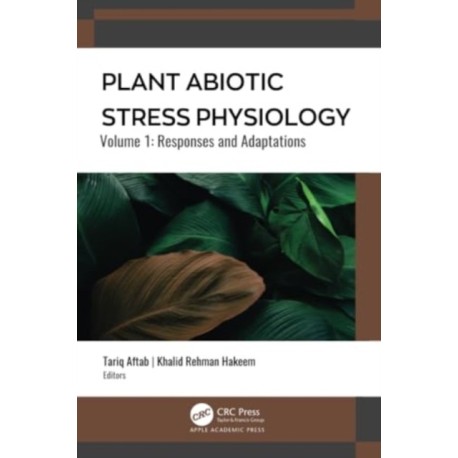 Plant Abiotic Stress Physiology: Volume 1: Responses and Adaptations