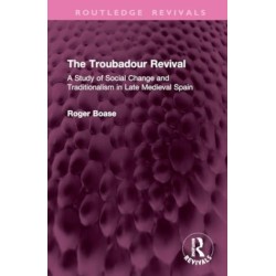 The Troubadour Revival: A Study of Social Change and Traditionalism in Late Medieval Spain