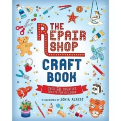 The Repair Shop Craft Book: Over 30 Creative Crafts for Children: Packed with inspirational activities for little crafters - The perfect rainy day gift for readers 6+