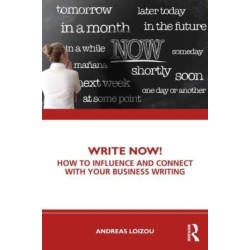 Write Now!: How to Influence and Connect with Your Business Writing