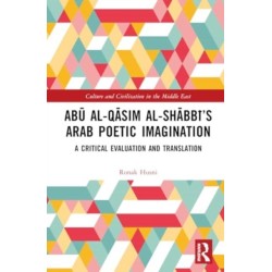 Abu al-Qasim al-Shabbi’s Arab Poetic Imagination: A Critical Evaluation and Translation